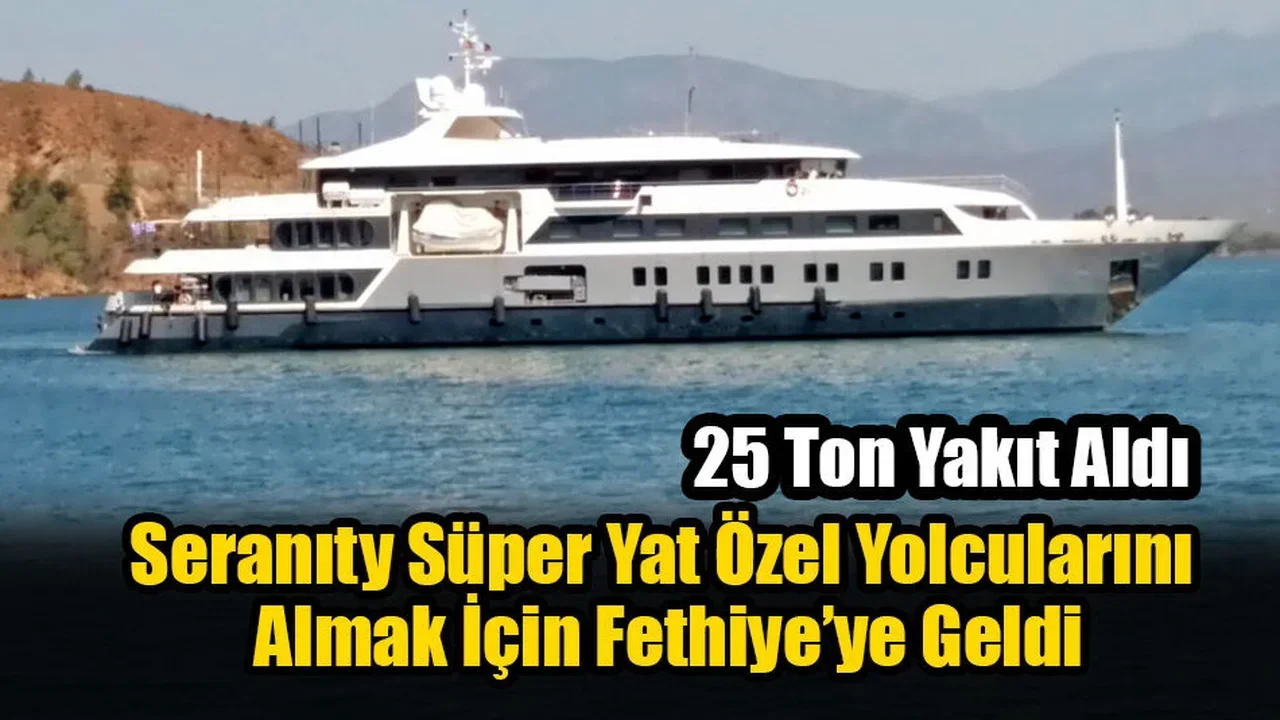 Seranıty Süper Yat Özel Yolcularını Almak İçin Fethiye’ye Geldi