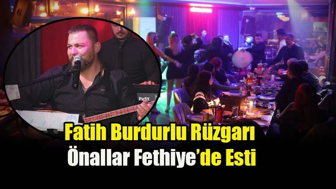 Fatih Burdurlu Rüzgarı Önallar Fethiye’de Esti