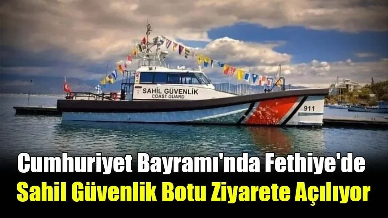 Cumhuriyet Bayramı'nda Fethiye'de Sahil Güvenlik Botu Ziyarete Açılıyor