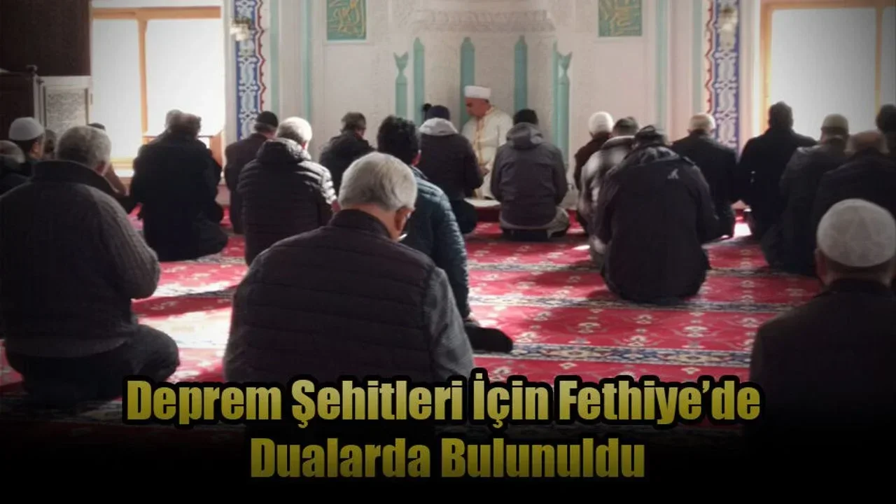 Deprem Şehitleri İçin Fethiye’de De Dualarda Bulunuldu