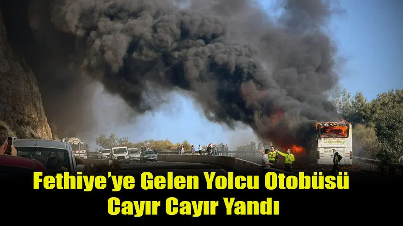 Fethiye’ye Gelen Yolcu Otobüsü Cayır Cayır Yandı