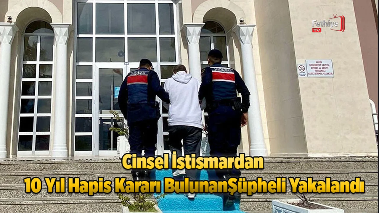 Cinsel İstismardan 10 Yıl Hapis Kararı Bulunan Şüpheli Yakalandı