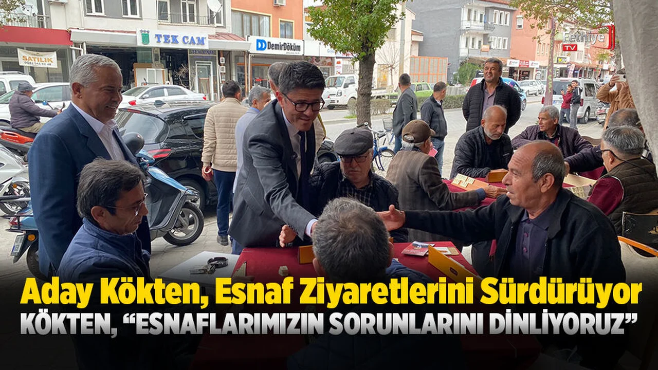 Aday Kökten, Esnaf Ziyaretlerini Sürdürüyor