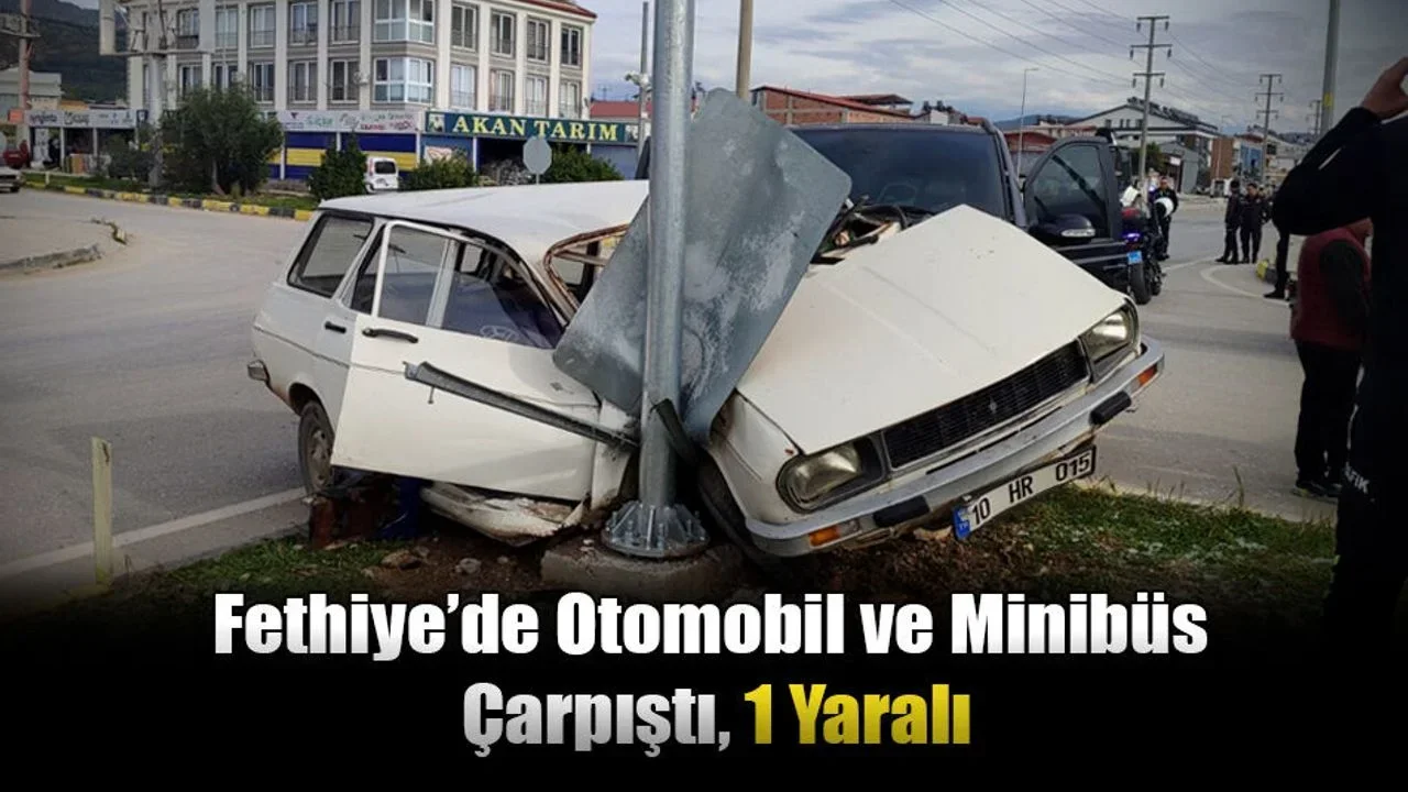 Fethiye’de Otomobil ve Minibüs Çarpıştı, 1 Yaralı