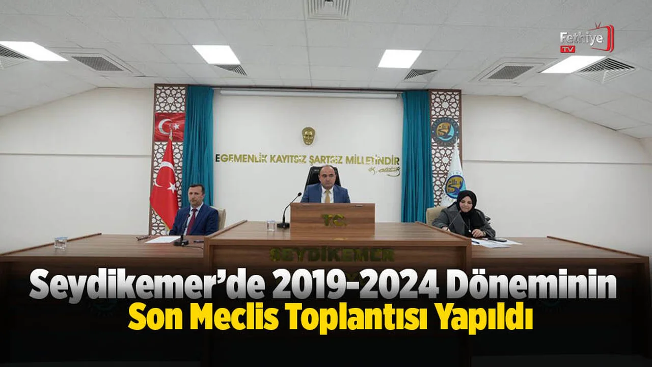 Seydikemer’de 2019-2024 Döneminin Son Meclis Toplantısı Yapıldı