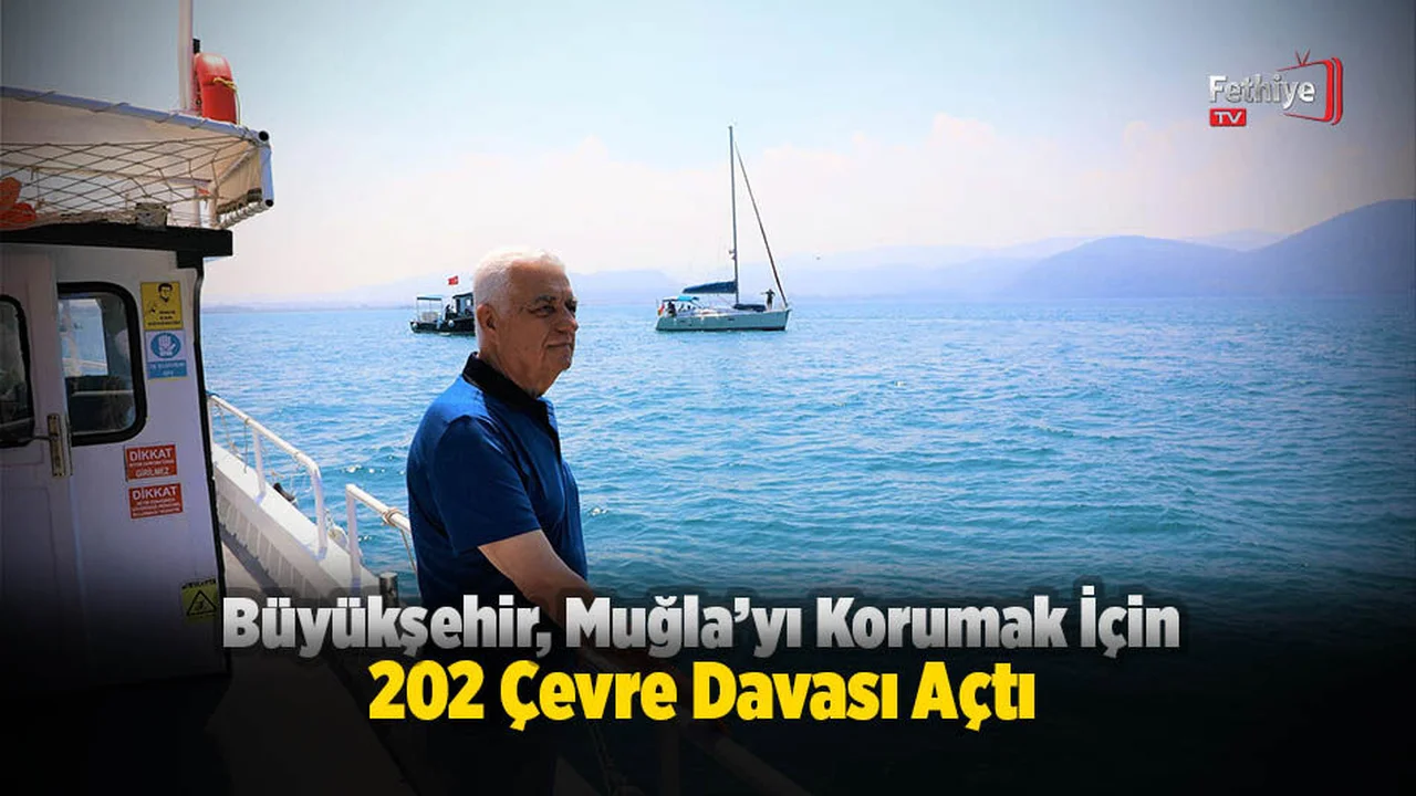 Büyükşehir, Muğla’yı Korumak İçin 202 Çevre Davası Açtı