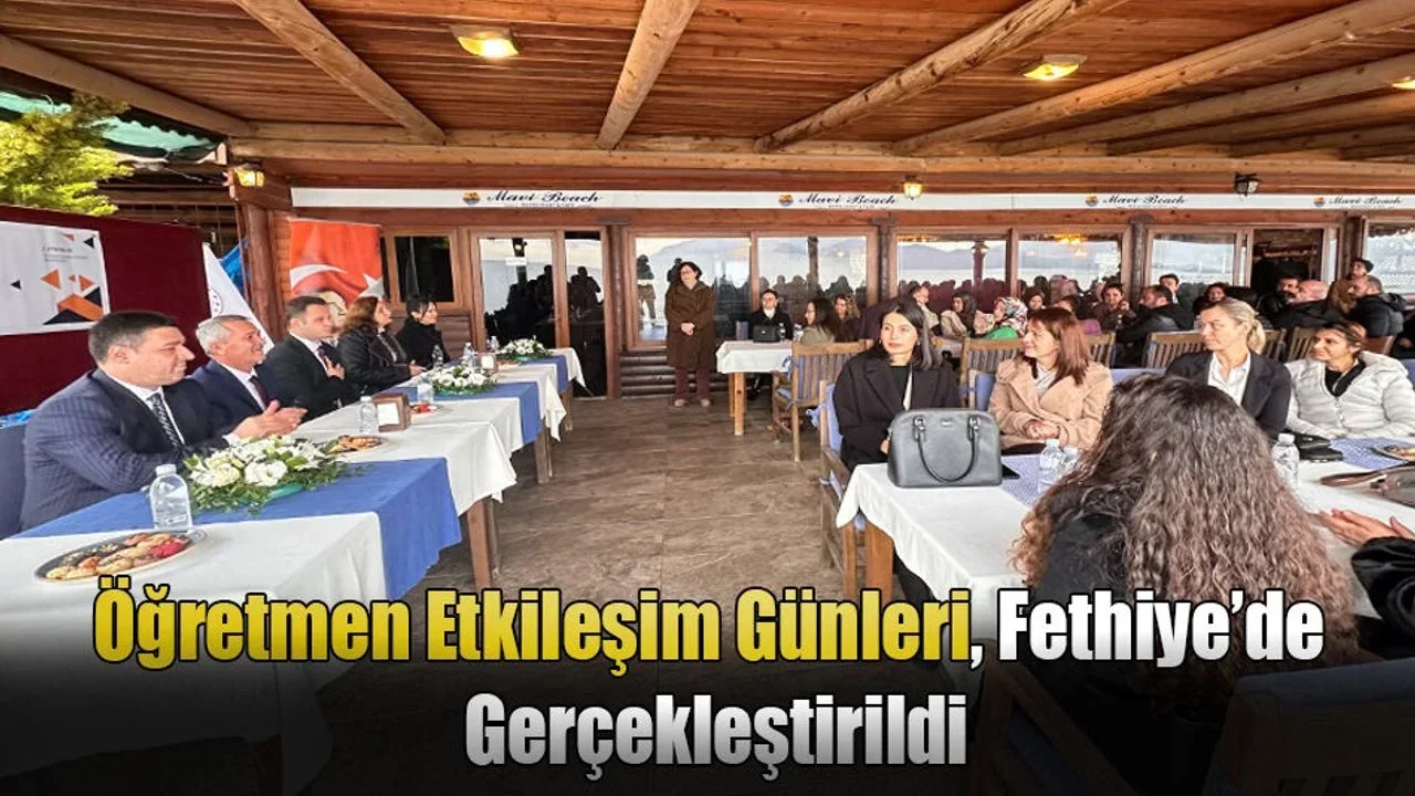 Öğretmen Etkileşim Günleri, Fethiye’de Gerçekleştirildi