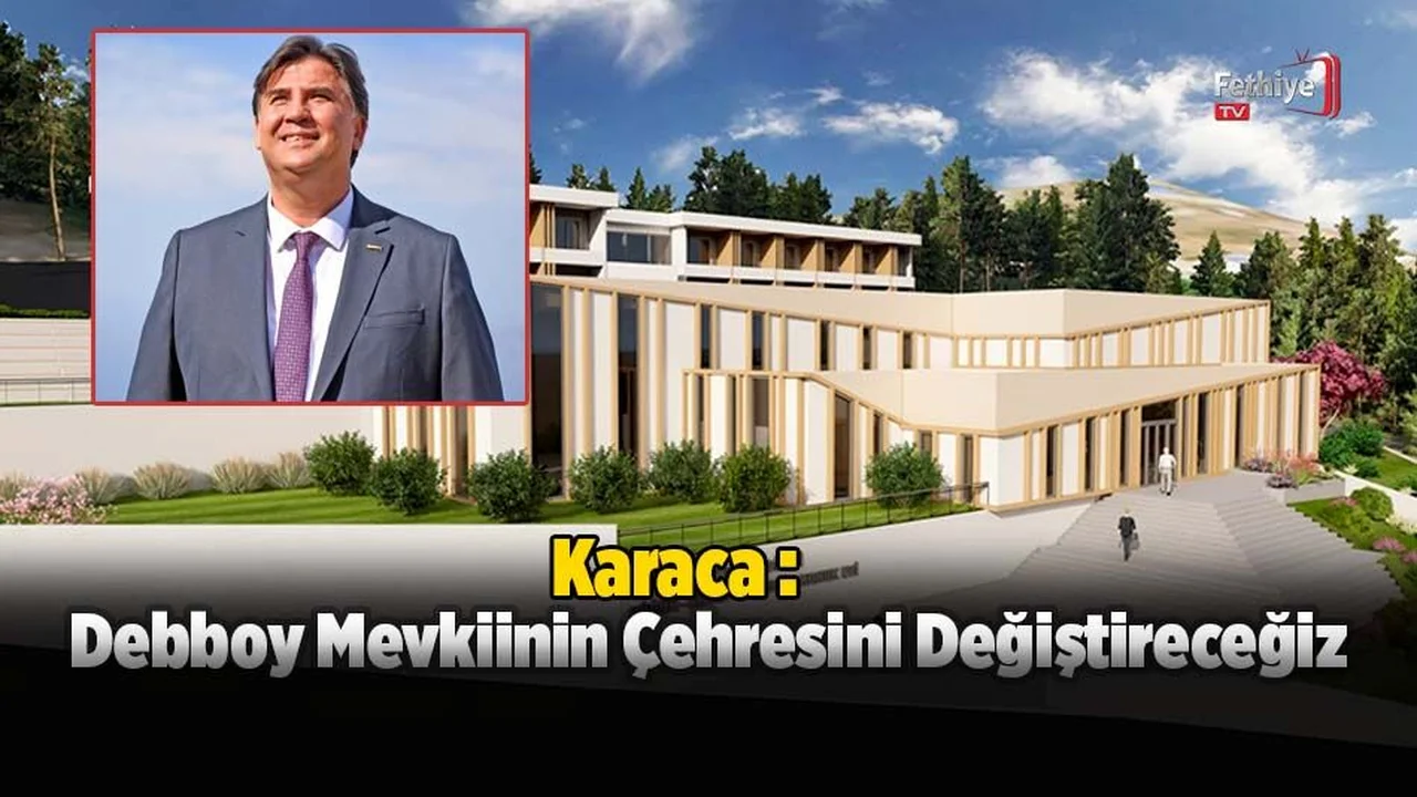 Karaca : 'Debboy Mevkiinin Çehresini Değiştireceğiz'