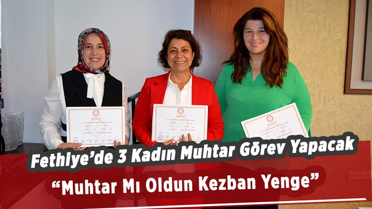Fethiye’de 3 Kadın Muhtar Görev Yapacak