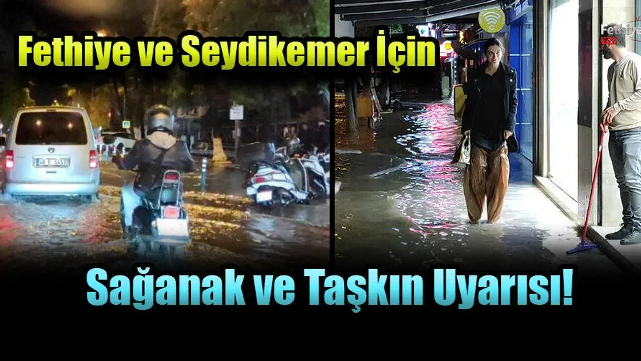 Fethiye ve Seydikemer İçin Sağanak ve Taşkın Uyarısı!