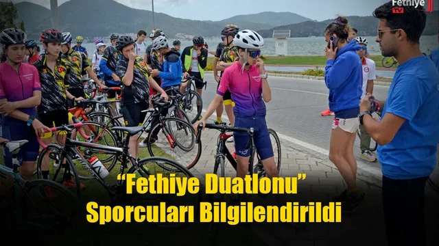 “Fethiye Duatlonu” Sporcuları Bilgilendirildi