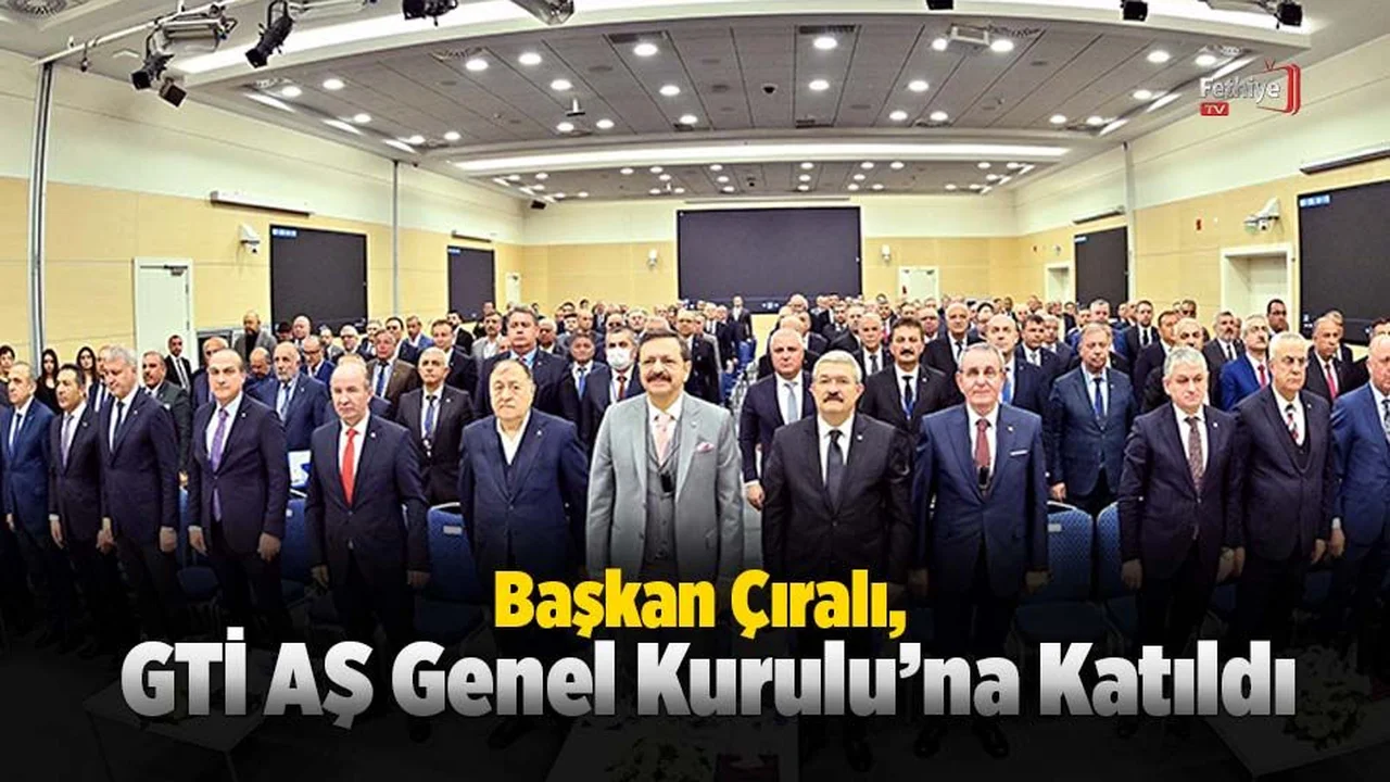 Başkan Çıralı, GTİ AŞ Genel Kurulu’na Katıldı