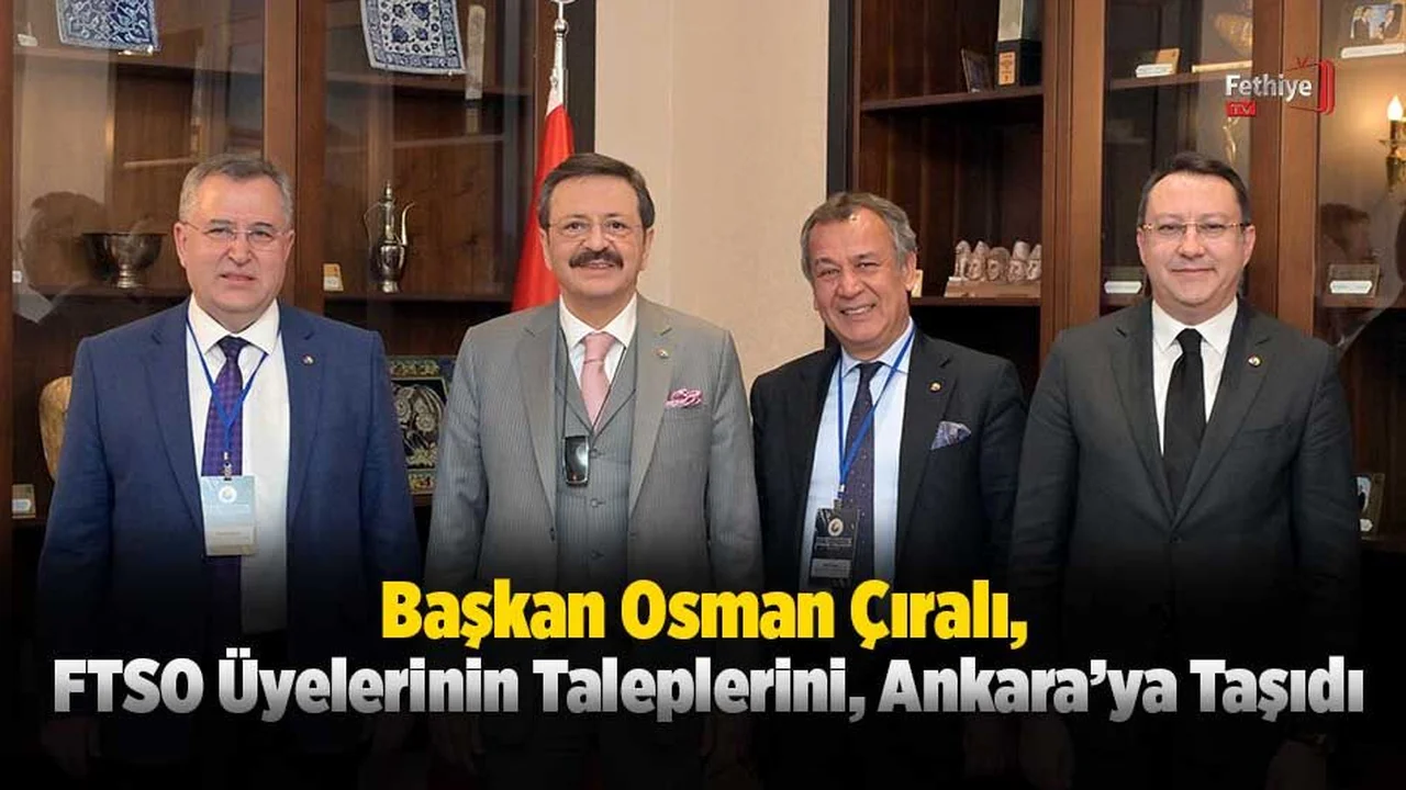 Başkan Çıralı, FTSO Üyelerinin Taleplerini, Ankara’ya Taşıdı