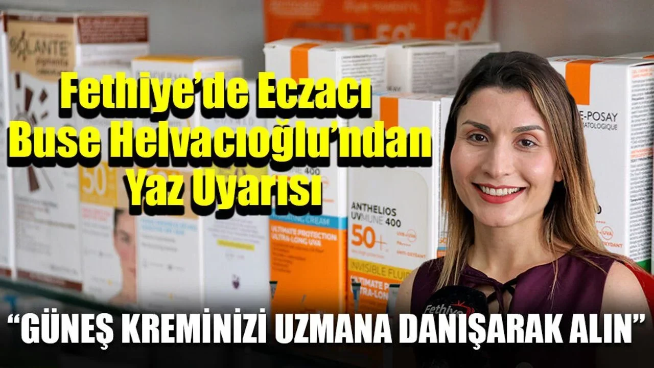 Fethiye’de Eczacı Buse Helvacıoğlu’ndan Yaz Uyarısı