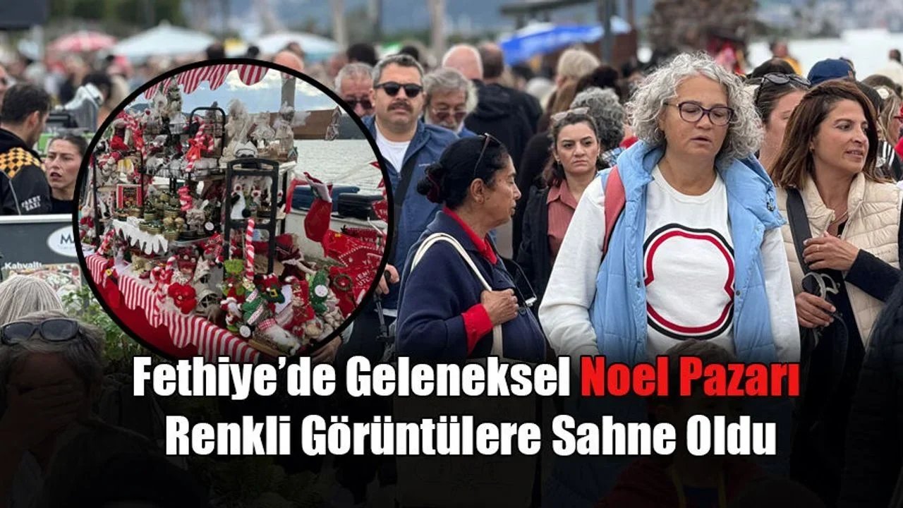 Fethiye’de Geleneksel Noel Pazarı Renkli Görüntülere Sahne Oldu