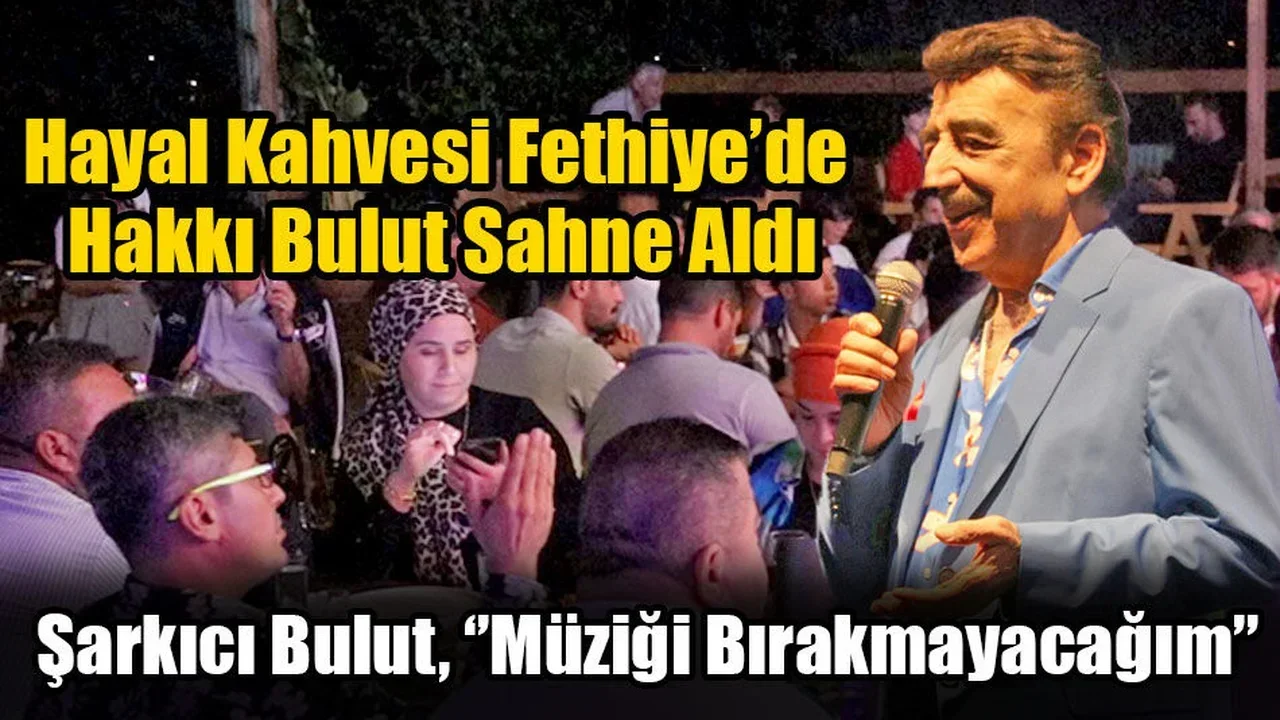 Hayal Kahvesi Fethiye’de Hakkı Bulut Sahne Aldı