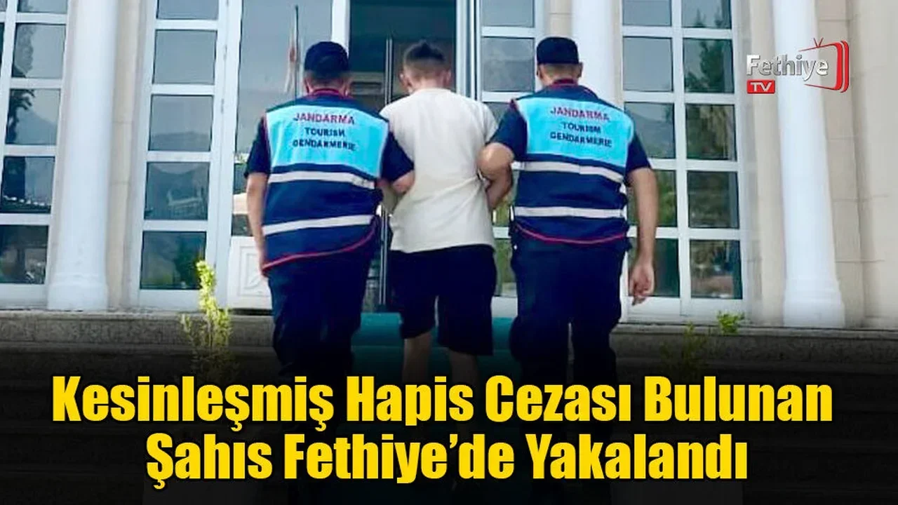 Kesinleşmiş Hapis Cezası Bulunan Şahıs Fethiye’de Yakalandı