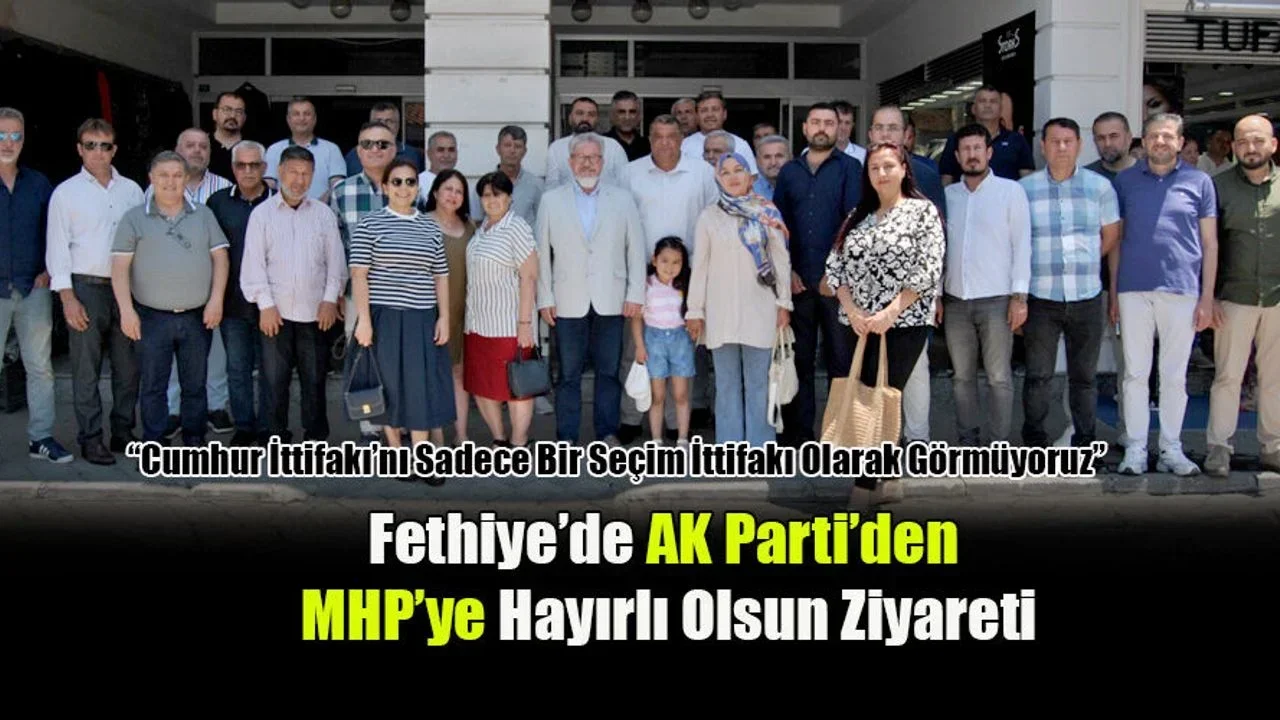 Fethiye’de AK Parti’den MHP’ye Hayırlı Olsun Ziyareti