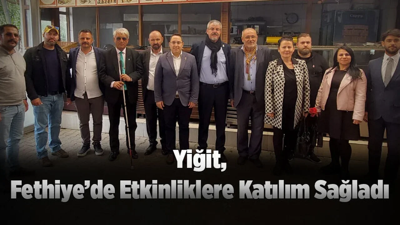 Yiğit, Fethiye’de Etkinliklere Katılım Sağladı