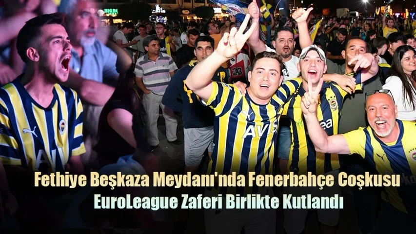 Fethiye Beşkaza Meydanı'nda Fenerbahçe Coşkusu
