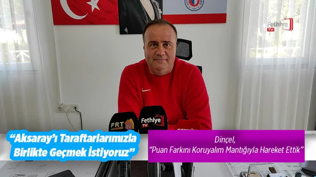 “Aksaray’ı Taraftarlarımızla Birlikte Geçmek İstiyoruz”