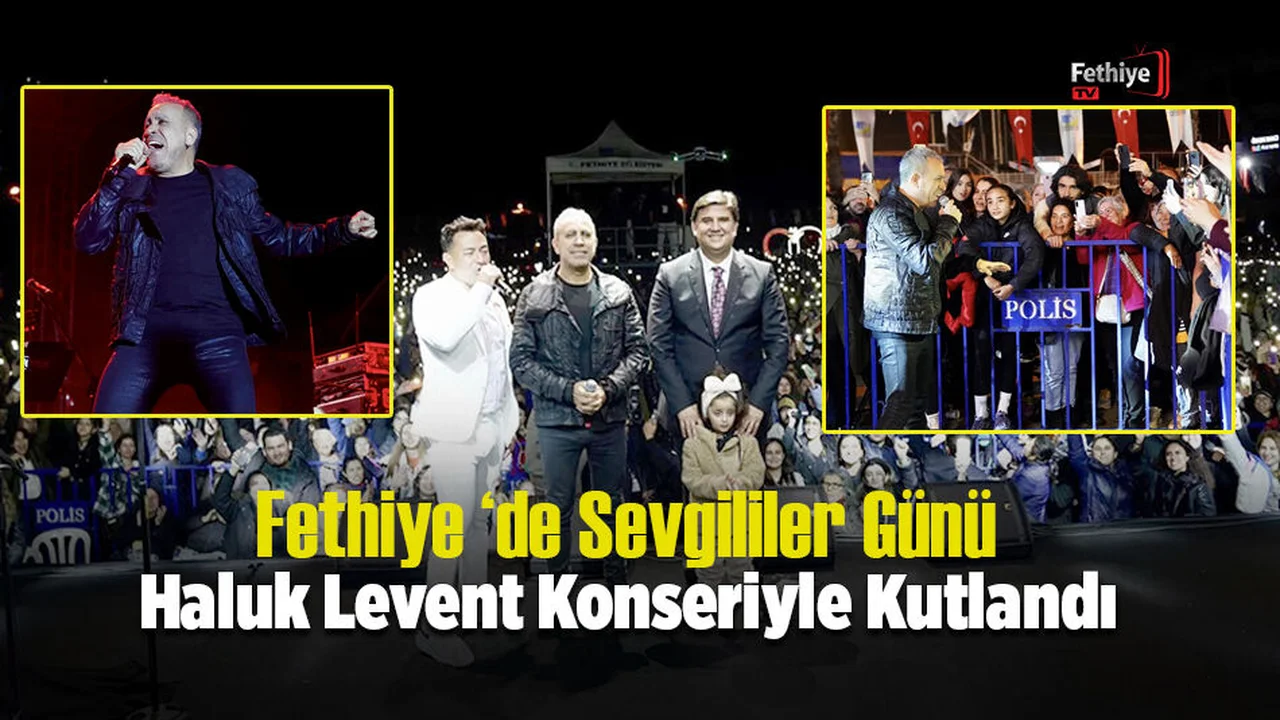 Fethiye ‘de Sevgililer Günü Haluk Levent Konseriyle Kutlandı