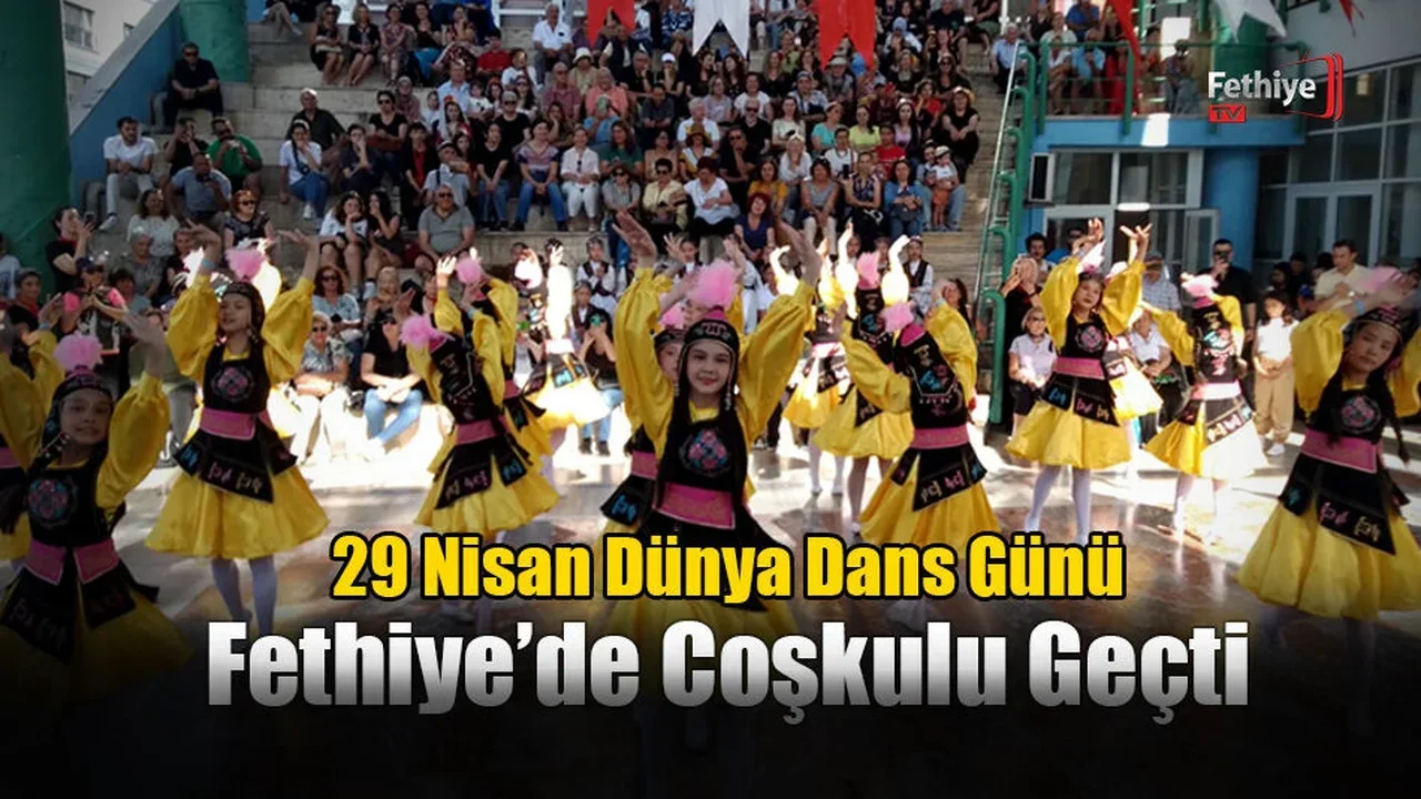 29 Nisan Dünya Dans Günü Fethiye’de Coşkulu Geçti