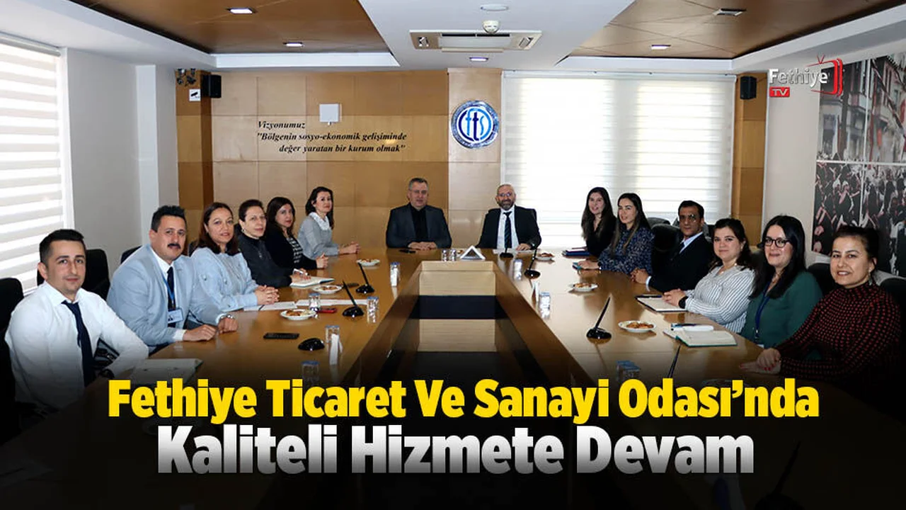 Fethiye Ticaret Ve Sanayi Odası’nda Kaliteli Hizmete Devam
