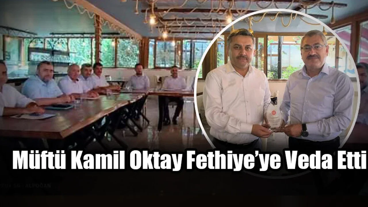 Müftü Kamil Oktay Fethiye’ye Veda Etti