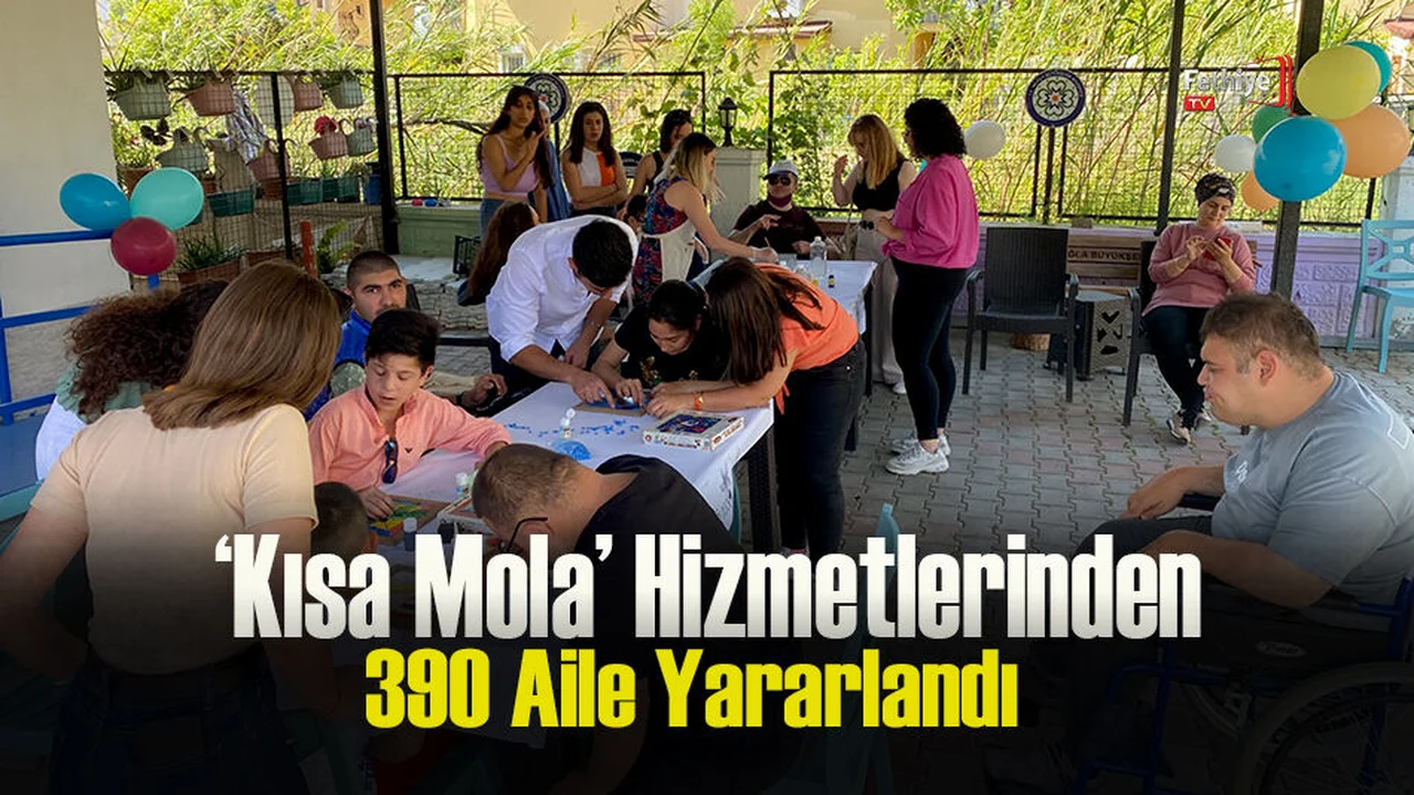 ‘Kısa Mola’ Hizmetlerinden 390 Aile Yararlandı
