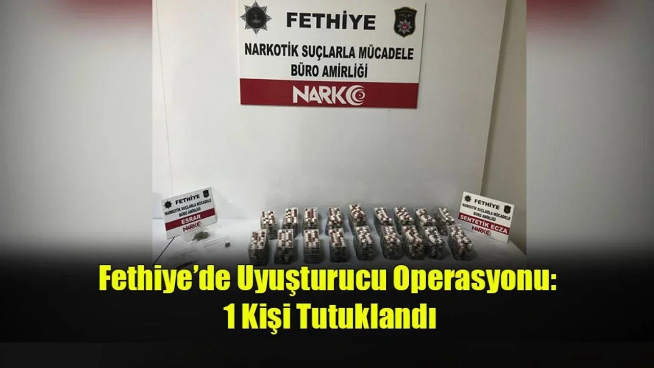 Fethiye’de Uyuşturucu Operasyonu: 1 Kişi Tutuklandı