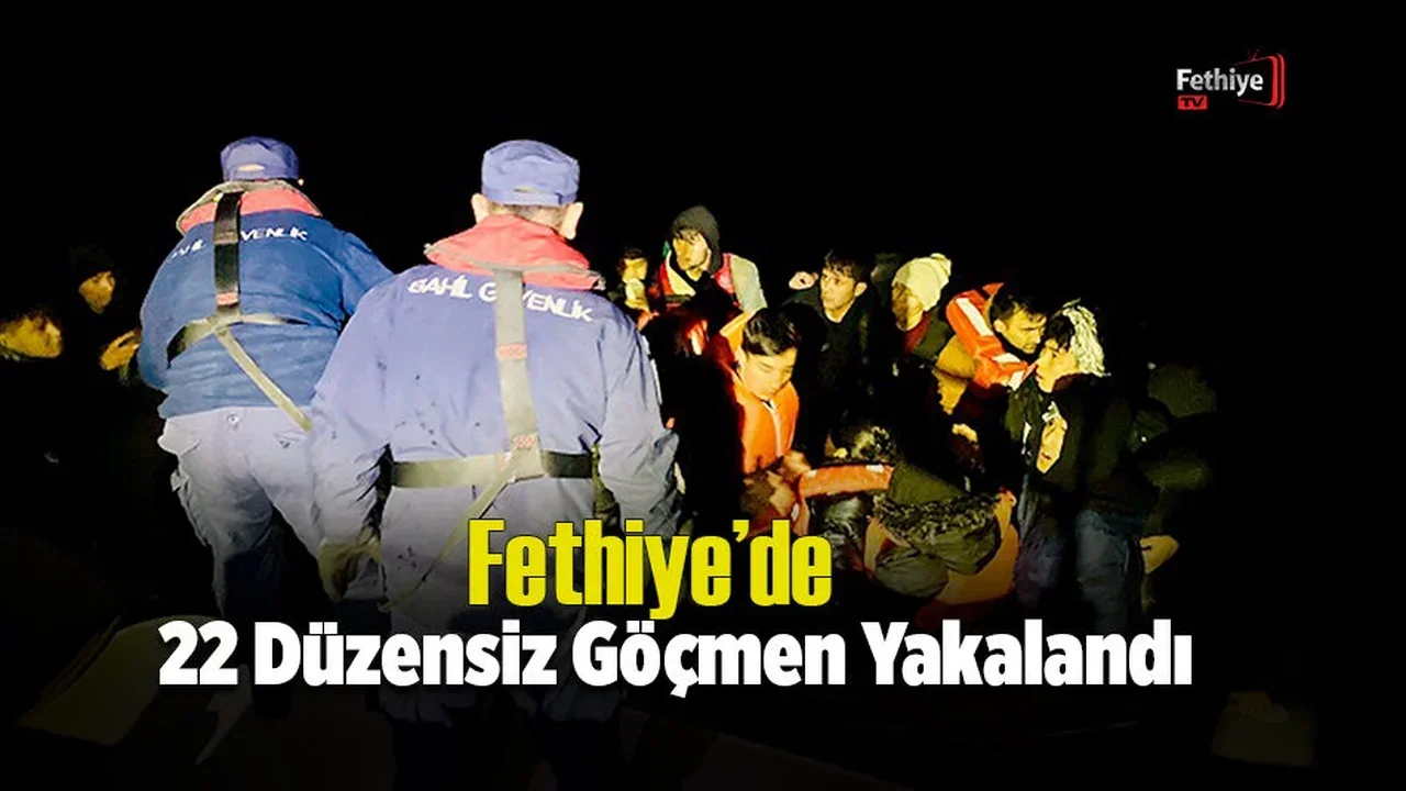 Fethiye’de 22 Düzensiz Göçmen Yakalandı