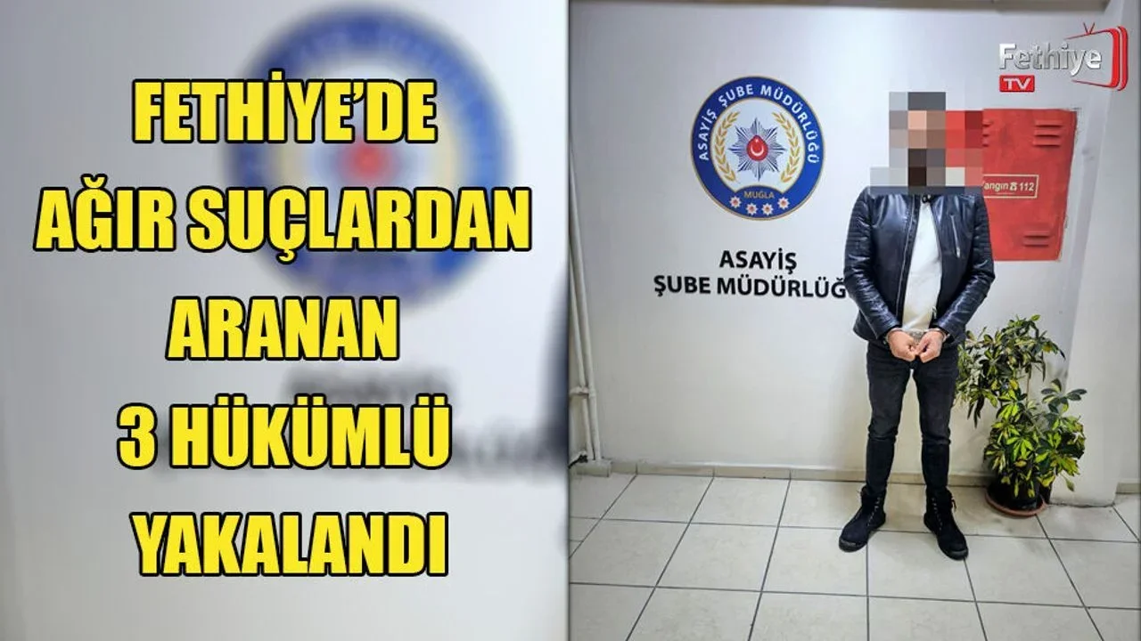 Fethiye’de Ağır Suçlardan Aranan 3 Hükümlü Yakalandı