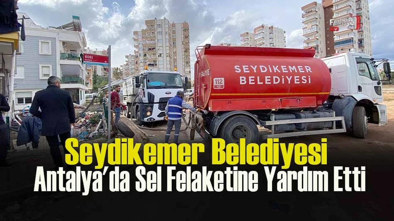 Seydikemer Belediyesi Antalya'da Sel Felaketine Yardım Etti