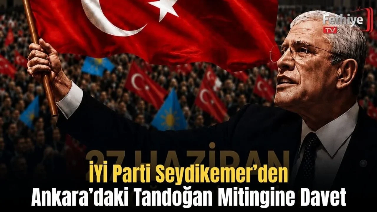 İYİ Parti Seydikemer’den Ankara’daki Tandoğan Mitingine Davet