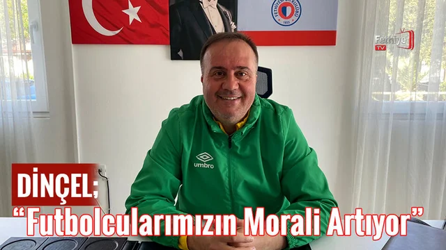 Dinçel; ''Futbolcularımızın Morali Artıyor''