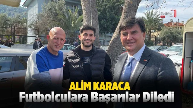 Karaca, Fethiyespor’lu Futbolculara Başarılar Diledi