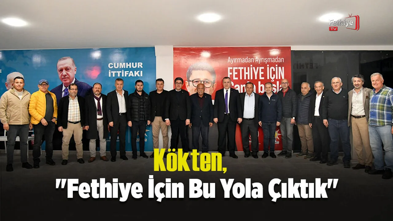 Kökten, ''Fethiye İçin Bu Yola Çıktık''