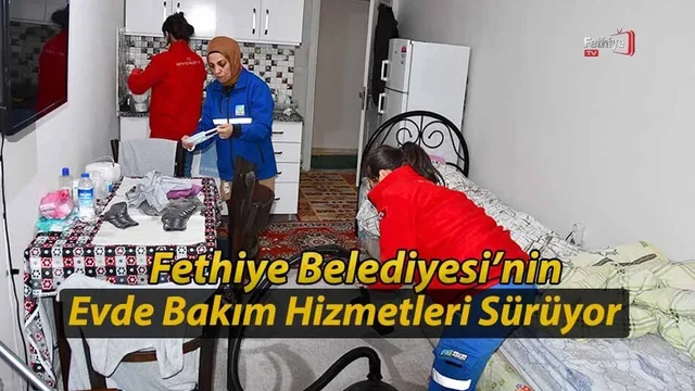 Fethiye Belediyesi’nin Evde Bakım Hizmetleri Devam Ediyor
