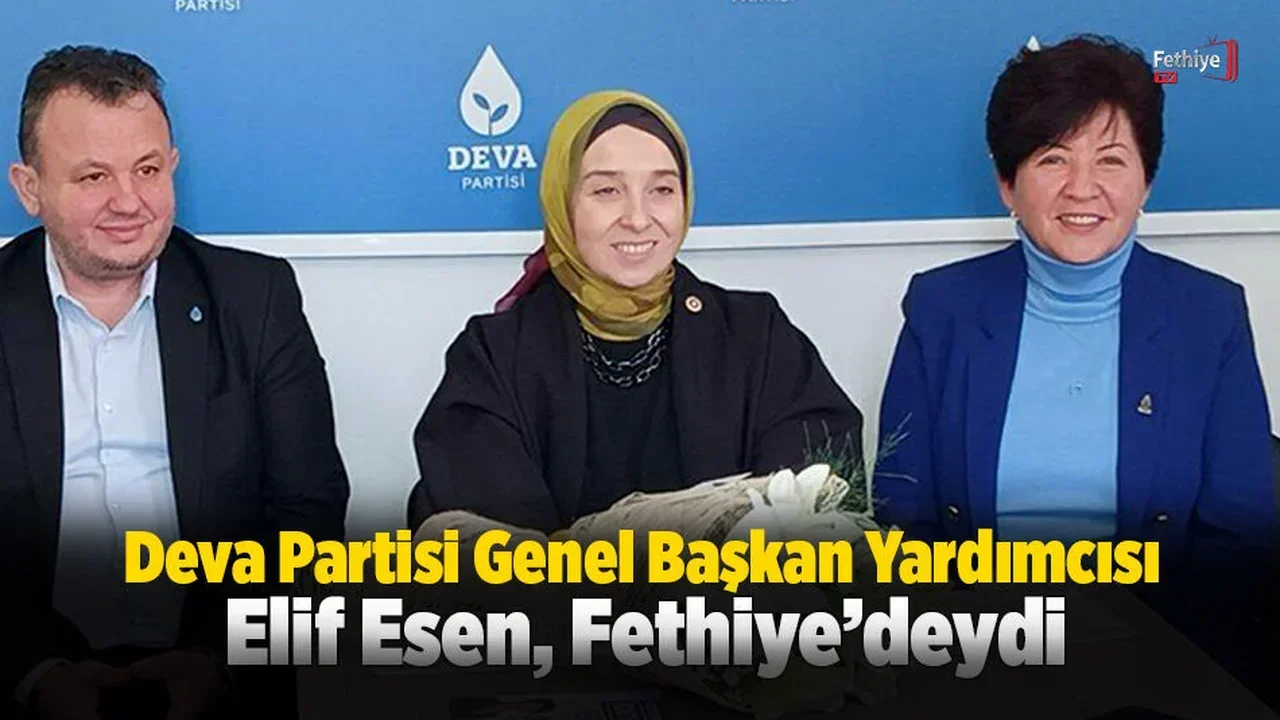 Deva Partisi Genel Başkan Yardımcısı Elif Esen Fethiye’deydi