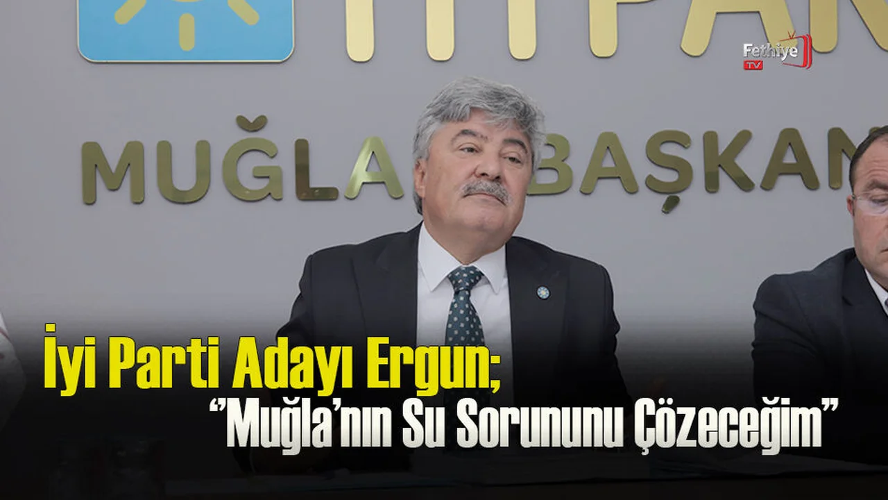 İyi Parti Adayı Ergun; ''Muğla'nın Su Sorunu Çözülecek''