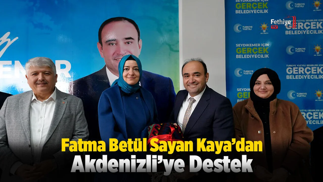 Kaya, Seydikemer’de Seçim Çalışmalarına Destek Verdi