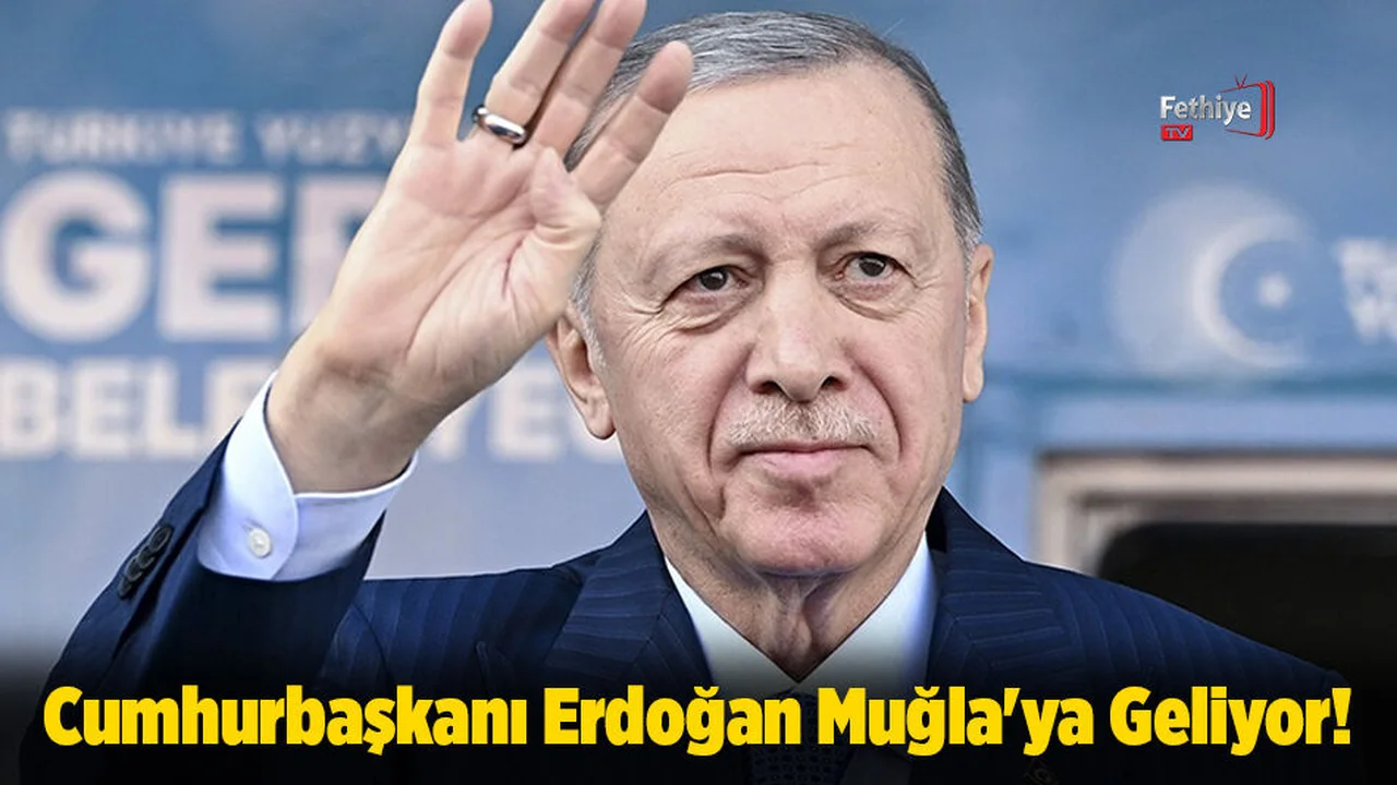 Cumhurbaşkanı Erdoğan Muğla'ya Geliyor!