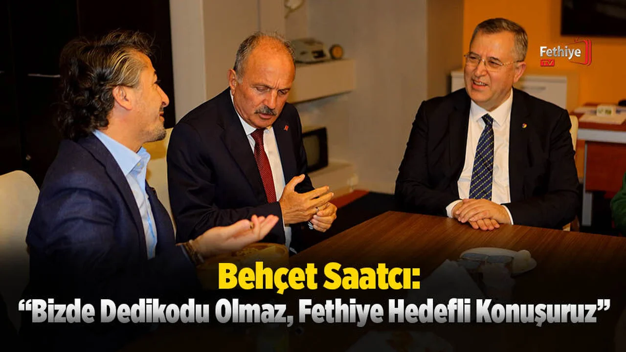 Saatcı: “Bizde Dedikodu Olmaz, Fethiye Hedefli Konuşuruz”