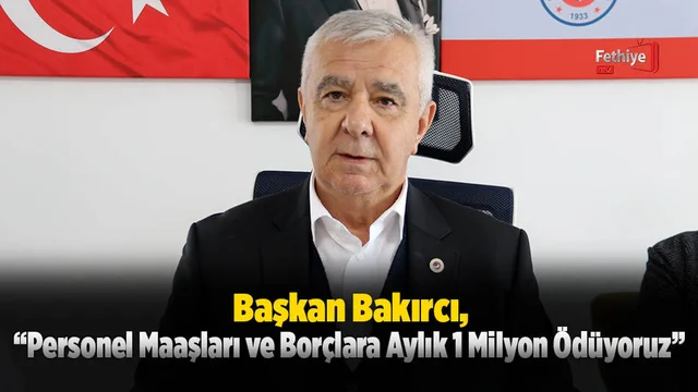 Başkan Bakırcı, “Personel Maaşları ve Borçlara Aylık 1 Milyon Ödüyoruz”