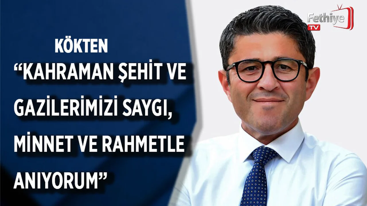 KÖKTEN "KAHRAMAN ŞEHİT VE GAZİLERİMİZİ SAYGI, MİNNET VE RAHMETLE ANIYORUM"