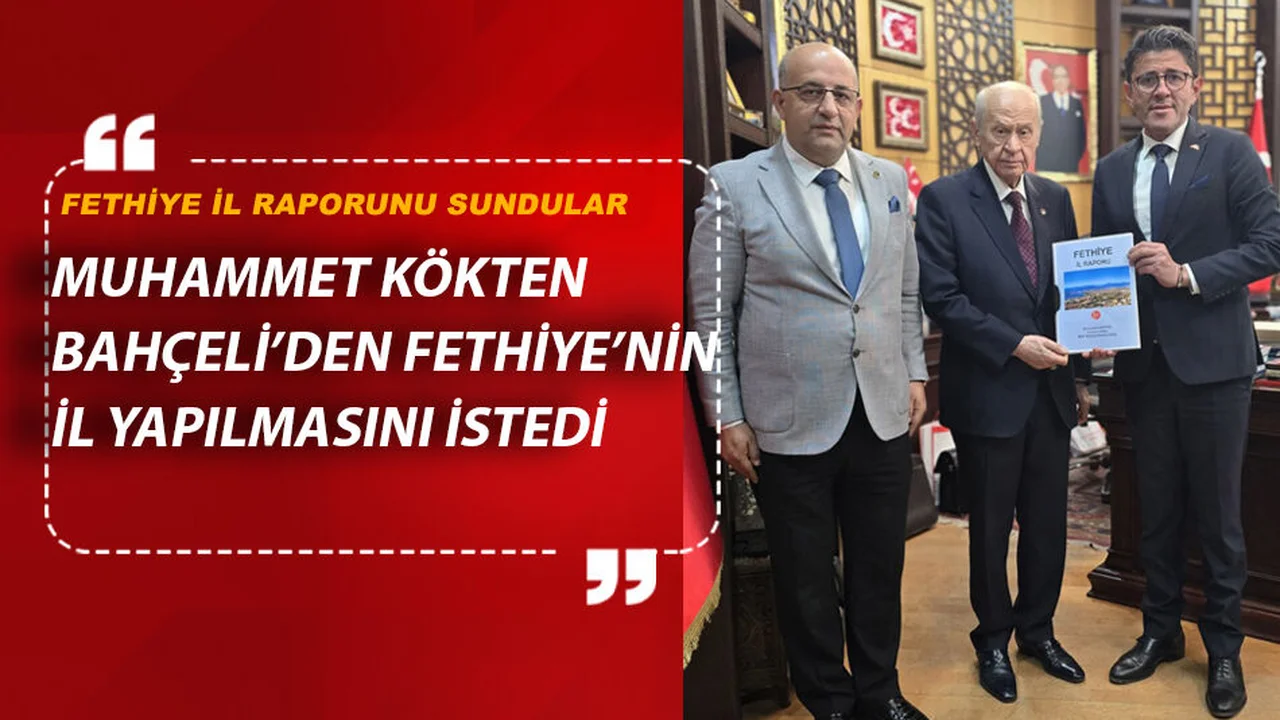FETHİYE'NİN İL OLMASINI GÖRÜŞTÜLER