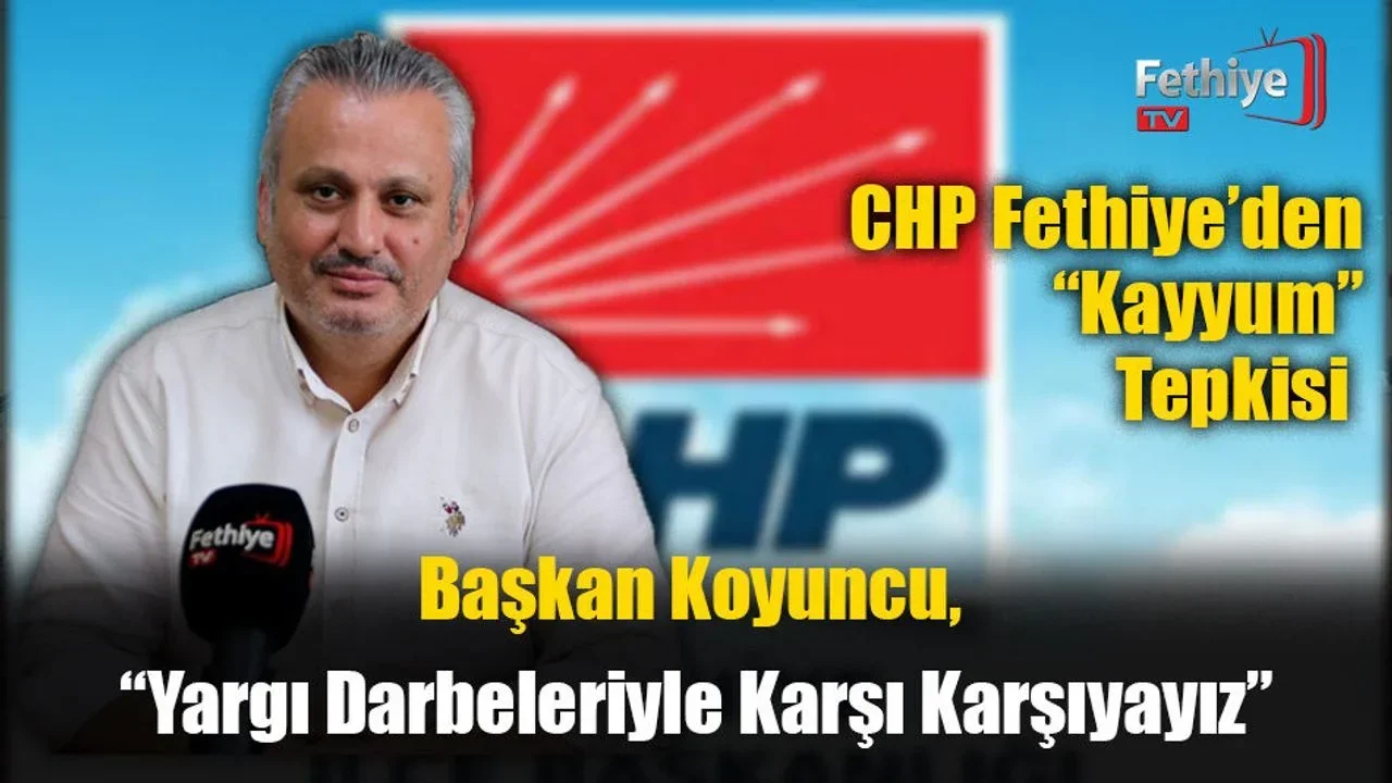 CHP Fethiye’den “Kayyum” Tepkisi