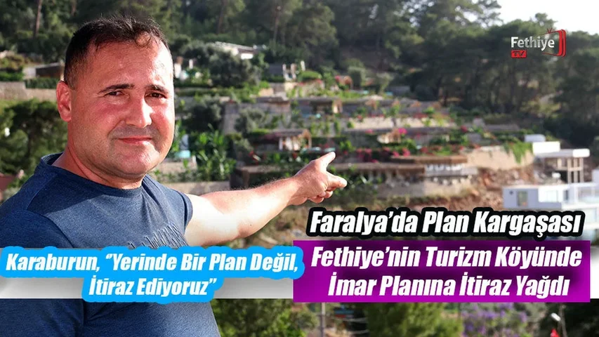 Fethiye’nin Turizm Köyünde İmar Planına Büyük İtiraz