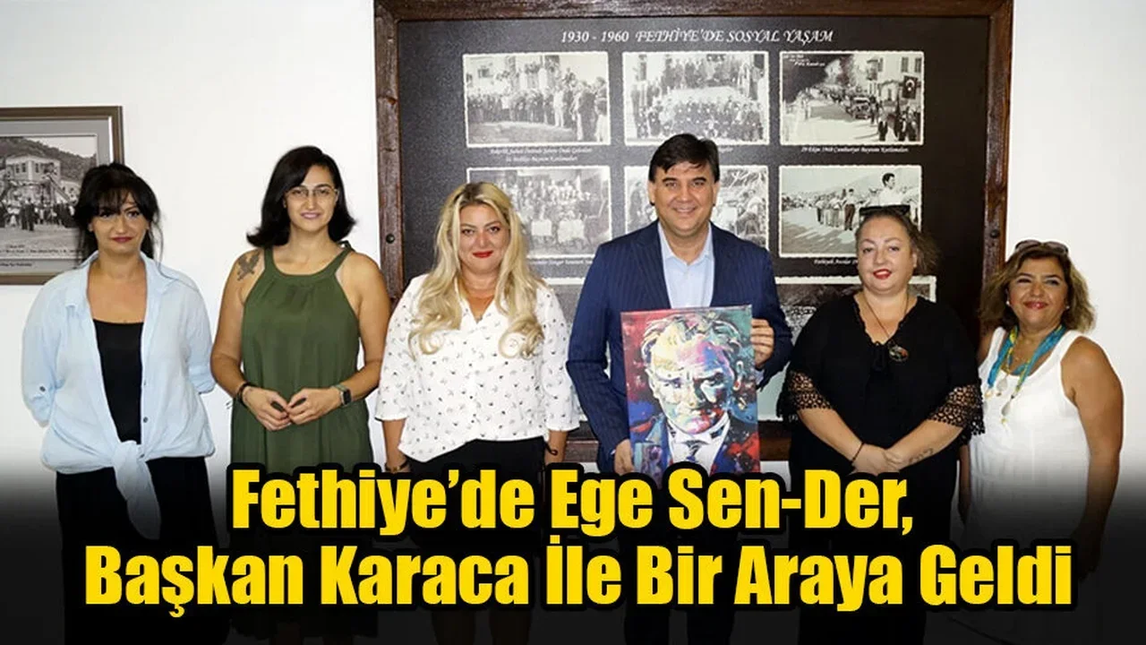 Fethiye’de Ege Sen-Der, Başkan Karaca’yı Ziyaret Etti